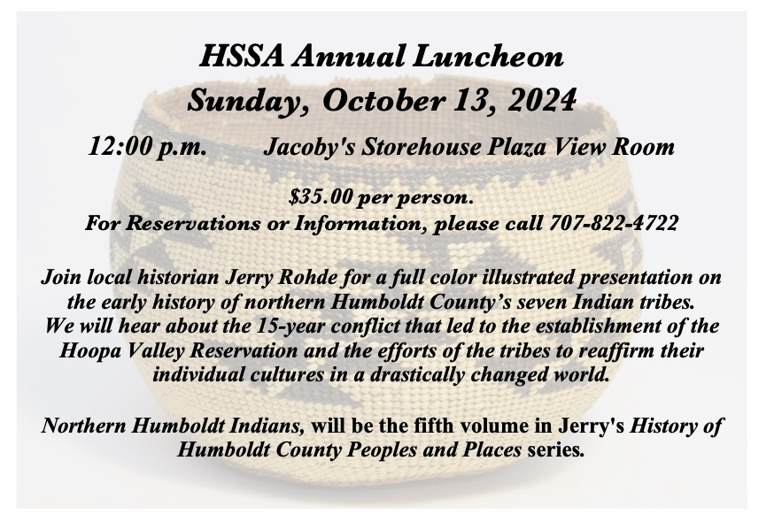 HSSA Annual Luncheon, Sunday, October 13, 2024, 12:00 p.m. $35 per person. Call 707-822-4722 for reservations.